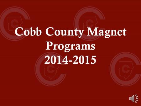 Cobb County Magnet Programs 2014-2015 Cobb County Magnet Programs International Baccalaureate at Campbell HS Academy of Math, Science & Technology at.