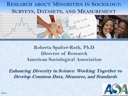 Roberta Spalter-Roth, Ph.D Director of Research American Sociological Association Enhancing Diversity in Science: Working Together to Develop Common Data,