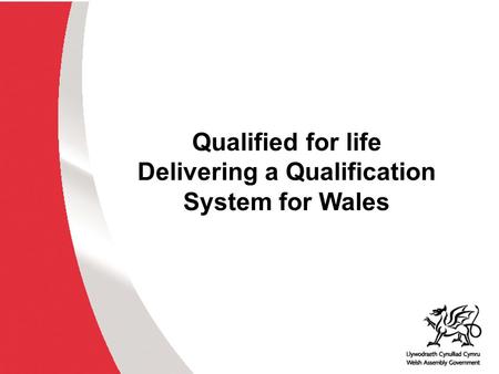Qualified for life Delivering a Qualification System for Wales.