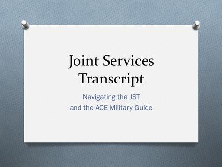 Joint Services Transcript Navigating the JST and the ACE Military Guide.