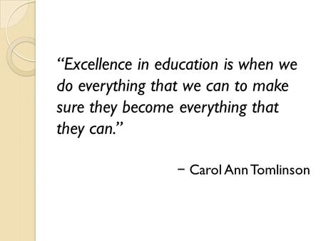 “Excellence in education is when we do everything that we can to make sure they become everything that they can.” − Carol Ann Tomlinson Program Options.