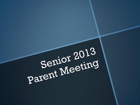 Senior 2013 Parent Meeting. Graduation Events DateTimeEventLocation September 21, 2012 11:30am Senior Graduation Orders w/ Jostens Cafeteria May 8, 20138:00amSenior.