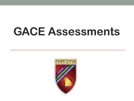GACE Assessments. Step 1: Registering for a MyPSC Account https://mypsc.gapsc.org/Home.aspx.