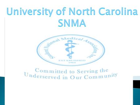 On Behalf of the Student National Medical Association (SNMA) we would like to welcome you to UNC School of Medicine. We are excited about the great things.