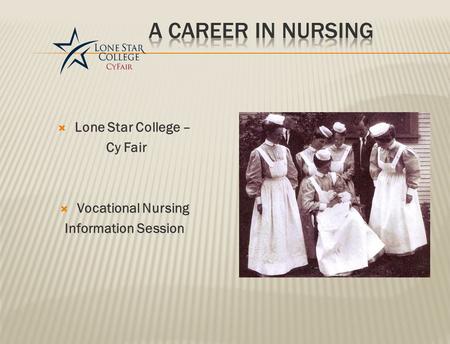  Lone Star College – Cy Fair  Vocational Nursing Information Session.