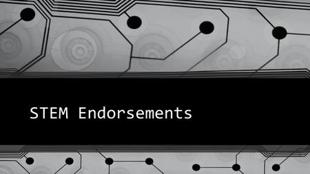 STEM Endorsements. The Charge The STEM Advisory Council requested an implementation model for creating a STEM endorsement or endorsements Include a description.