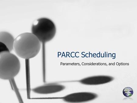 PARCC Scheduling Parameters, Considerations, and Options.
