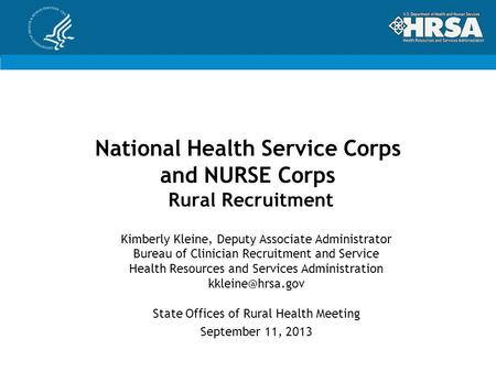 National Health Service Corps and NURSE Corps Rural Recruitment Kimberly Kleine, Deputy Associate Administrator Bureau of Clinician Recruitment and Service.