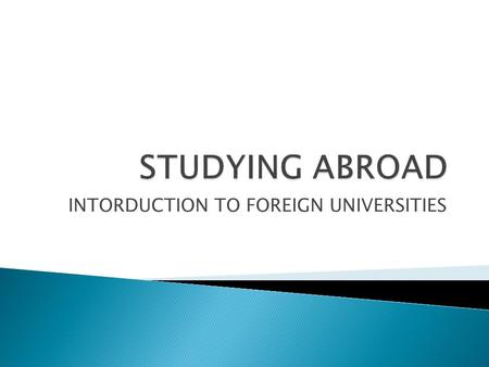 INTORDUCTION TO FOREIGN UNIVERSITIES.  Have you thought about studying abroad?  Have you done any research?  What foreign universities do you know?