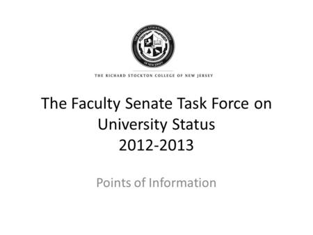 The Faculty Senate Task Force on University Status 2012-2013 Points of Information.