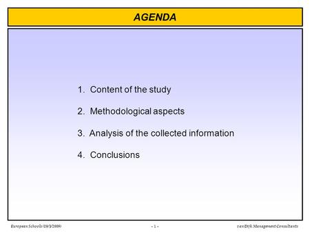 European Schools (19/3/2009)van Dijk Management Consultants 1. Content of the study 2. Methodological aspects 3. Analysis of the collected information.