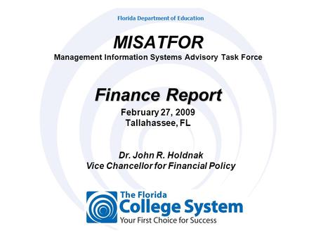 Florida Department of Education Dr. John R. Holdnak Vice Chancellor for Financial Policy Finance Report February 27, 2009 Tallahassee, FL MISATFOR Management.