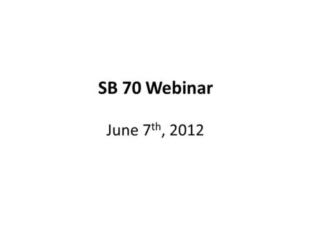 SB 70 Webinar June 7 th, 2012. SB 70 Webinar - June 7 th, 2012 § 30004.5 Educational Level. For purposes of determining a grant recipient’s total program.