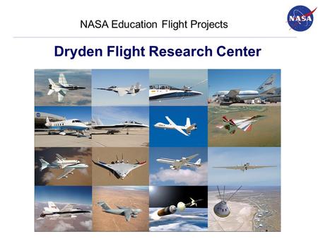 Dryden Flight Research Center NASA Education Flight Projects.