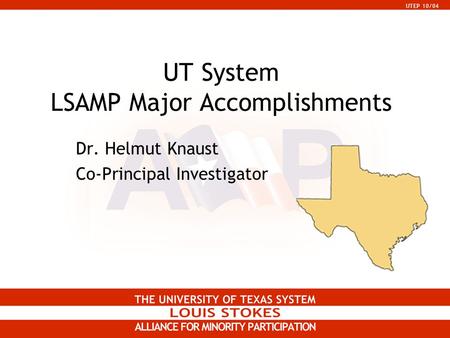 UTEP 10/04 UT System LSAMP Major Accomplishments Dr. Helmut Knaust Co-Principal Investigator.