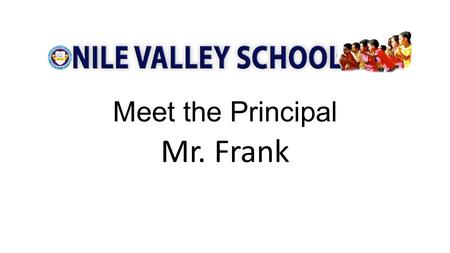 Meet the Principal Mr. Frank. Married for over 25 years I met my wife a few years after I started teaching. We have two grown children.