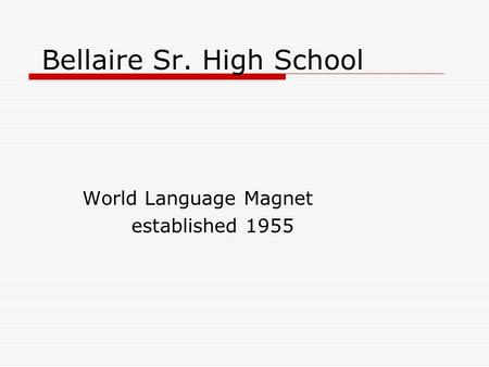 Bellaire Sr. High School World Language Magnet established 1955.
