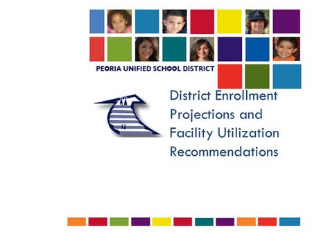 District Enrollment Projections and Facility Utilization Recommendations.