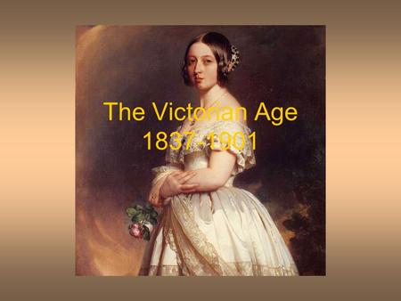 The Victorian Age 1837-1901. The Industrial Revolution and Free Trade Social Conflicts Social Reforms Victorian values: Family, Respectability, Morality.
