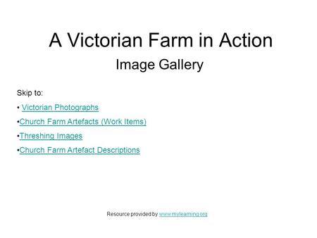 A Victorian Farm in Action Image Gallery Skip to: Victorian Photographs Church Farm Artefacts (Work Items) Threshing Images Church Farm Artefact Descriptions.
