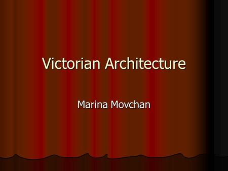 Victorian Architecture Marina Movchan. Queen Victoria (reign: 20 June 1837 – 22 January 1901)