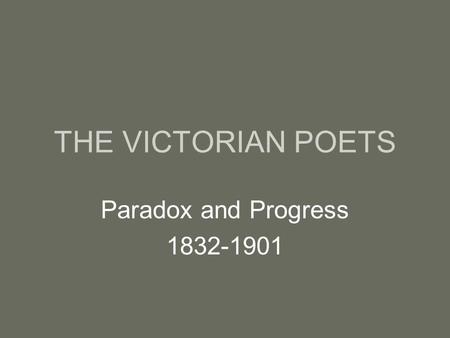 THE VICTORIAN POETS Paradox and Progress 1832-1901.