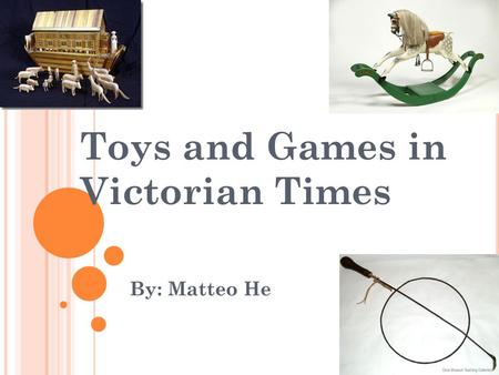 Toys and Games in Victorian Times By: Matteo He. Rich Toys The Rich children could have chose sooo many toys, they should have were really happy! (Because.