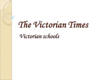 The Victorian Times Victorian schools. School attendance In early Victorian England many children never went to school and more than half of them grew.