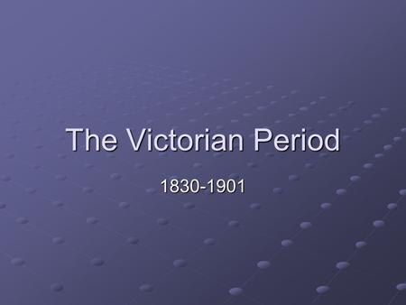 The Victorian Period 1830-1901. A Time of Change London becomes most important city in Europe: Population of London expands from 2 to 6 million Impact.