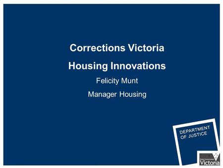 1 Corrections Victoria Housing Innovations Felicity Munt Manager Housing.