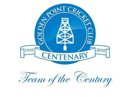 Team of the Century. Nomination and Selection Criteria The criterion for nomination was: — At least five years representation in the G.P.C.C. 1st XI.