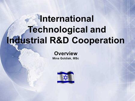 Overview Mina Goldiak, MSc International Technological and Industrial R&D Cooperation.
