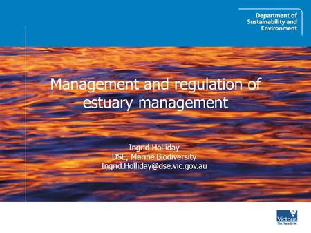 Management and regulation of estuary management Ingrid Holliday DSE, Marine Biodiversity