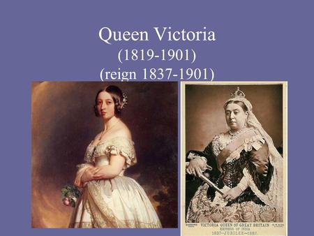 Queen Victoria (1819-1901) (reign 1837-1901). The Victorian Age 1832-1901 “The Victorian Age is one of strenuous activity and dynamic change, of ferment.