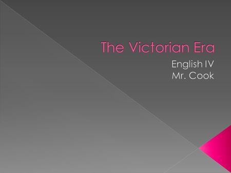 The Victorian Era English IV Mr. Cook.