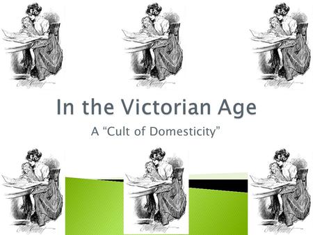 A “Cult of Domesticity”.  In English-speaking countries the period from about 1850 to 1901 is known as “Victorian Age”  The expression refers not only.