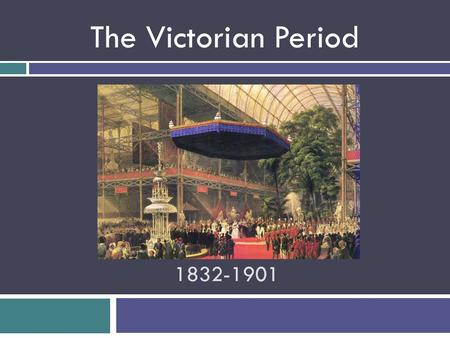 The Victorian Period 1832-1901.