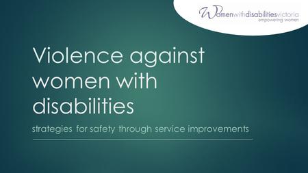 Violence against women with disabilities strategies for safety through service improvements.