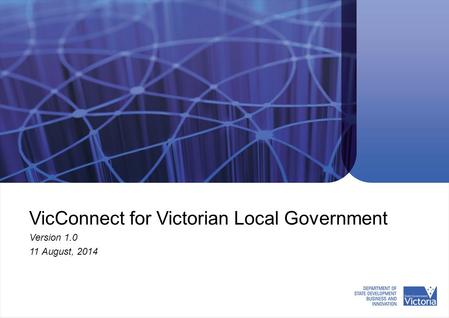 VicConnect for Victorian Local Government Version 1.0 11 August, 2014.