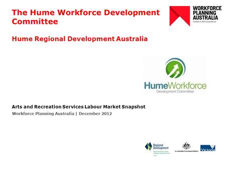 The Hume Workforce Development Committee Hume Regional Development Australia Arts and Recreation Services Labour Market Snapshot Workforce Planning Australia.