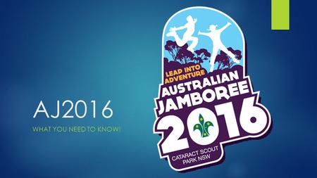 AJ2016 WHAT YOU NEED TO KNOW!. Key Facts  Dates  Saturday 2 nd January 2016 to Thursday 14 th January 2016  Cost  Scouts $1,675.00  Leaders $1,175.00.