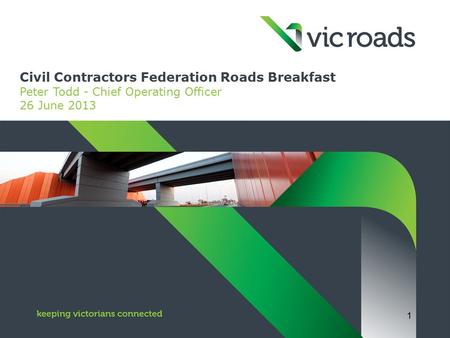 Civil Contractors Federation Roads Breakfast Peter Todd - Chief Operating Officer 26 June 2013 1.