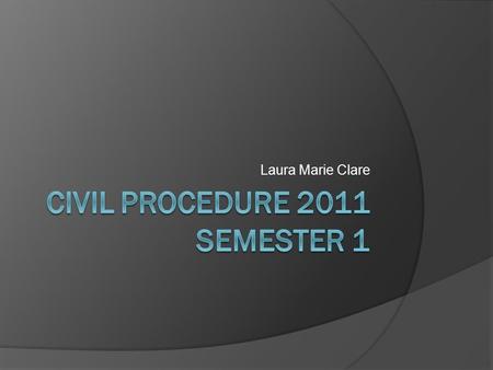 Laura Marie Clare. Why Study Civil?  Well…what’s the use of knowing the law if you don’t know how to bring it to court.
