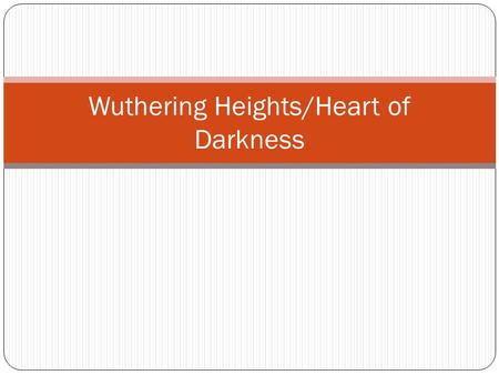 Wuthering Heights/Heart of Darkness. Wuthering Heights Written by Emily Bronte; published in 1847 Gothic Novel - designed to both horrify and fascinate.