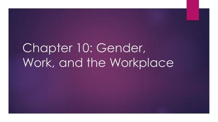 Chapter 10: Gender, Work, and the Workplace.  colonial women and work  the Civil war and work  the Victorian era  the “second shift”  Affirmative.