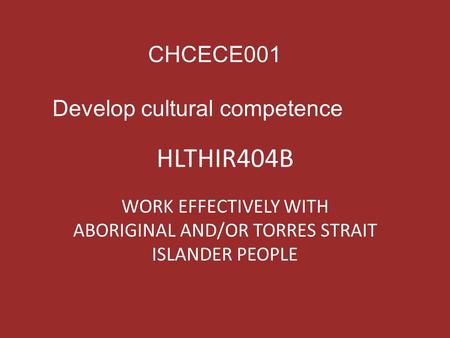 WORK EFFECTIVELY WITH ABORIGINAL AND/OR TORRES STRAIT ISLANDER PEOPLE