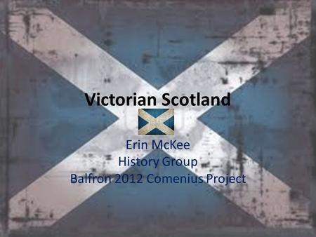 Victorian Scotland Erin McKee History Group Balfron 2012 Comenius Project.