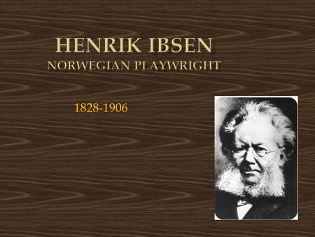 1828-1906. Henrik Ibsen was born to Knud Ibsen and Marichen Altenburg, a relatively well-to-do merchant family, in the small port town of Skien, Norway,