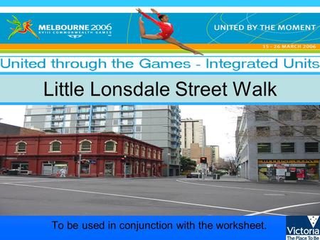 Little Lonsdale Street Walk To be used in conjunction with the worksheet.