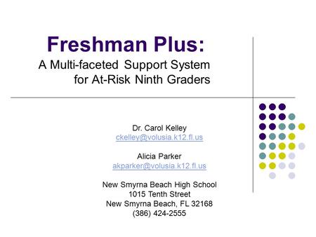 Freshman Plus: A Multi-faceted Support System for At-Risk Ninth Graders Dr. Carol Kelley Alicia Parker